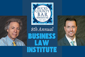 Mike Torchia and Jeff DiAmico will be presenting at the Bucks County Business Law Institute